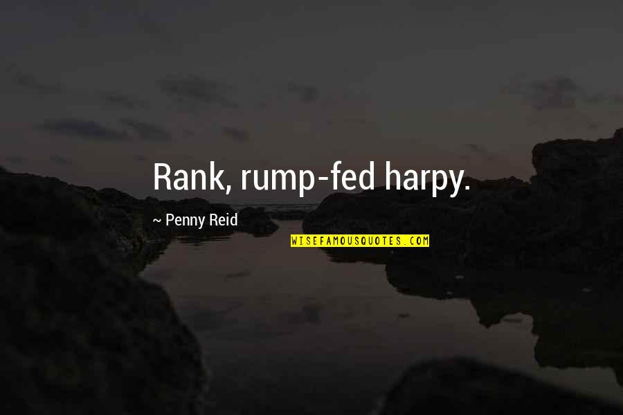 Myrko Thum Quotes By Penny Reid: Rank, rump-fed harpy.