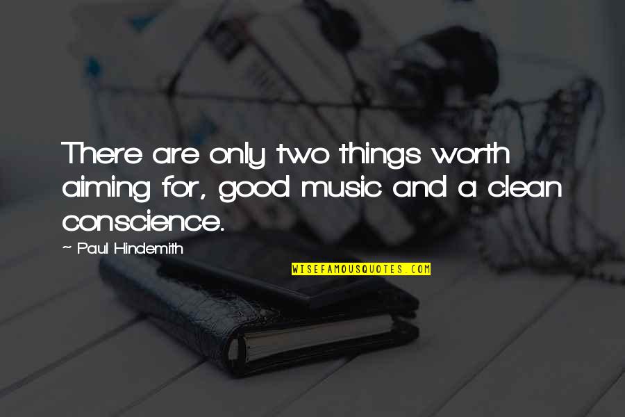 Myrle Quotes By Paul Hindemith: There are only two things worth aiming for,