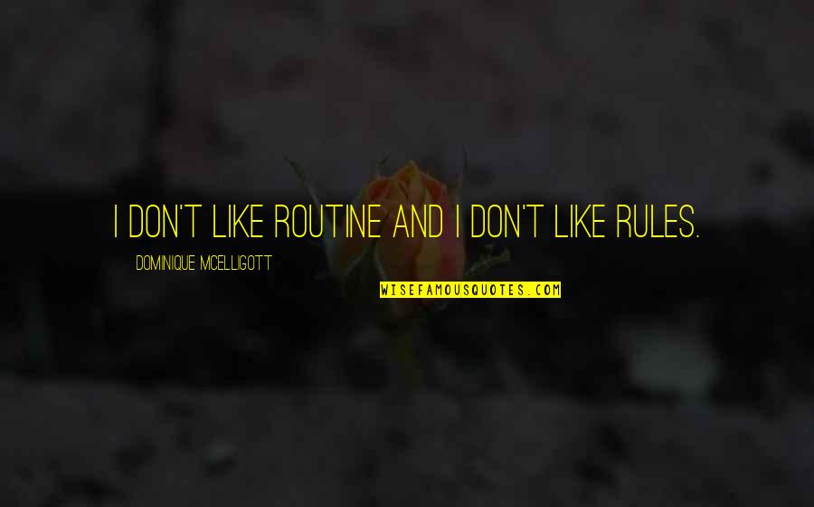 Myrlie Evers Quotes By Dominique McElligott: I don't like routine and I don't like