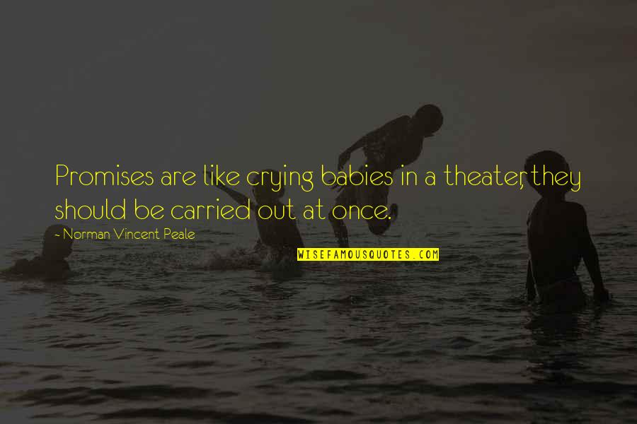 Myrlin Earle Quotes By Norman Vincent Peale: Promises are like crying babies in a theater, Myrlin Earle Quotes By Norman Vincent Peale: Promises are like crying babies in a theater,