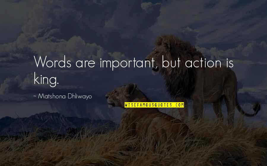 Myrmidons Of Melodrama Quotes By Matshona Dhliwayo: Words are important, but action is king.