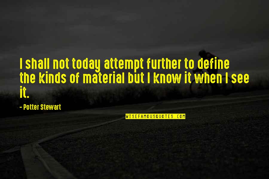 Myrna Minkoff Quotes By Potter Stewart: I shall not today attempt further to define