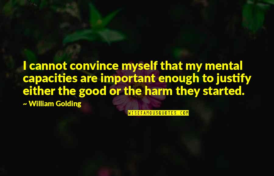 Myrna Mountweazel Quotes By William Golding: I cannot convince myself that my mental capacities