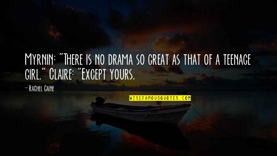 Myrnin Quotes By Rachel Caine: Myrnin: "There is no drama so great as