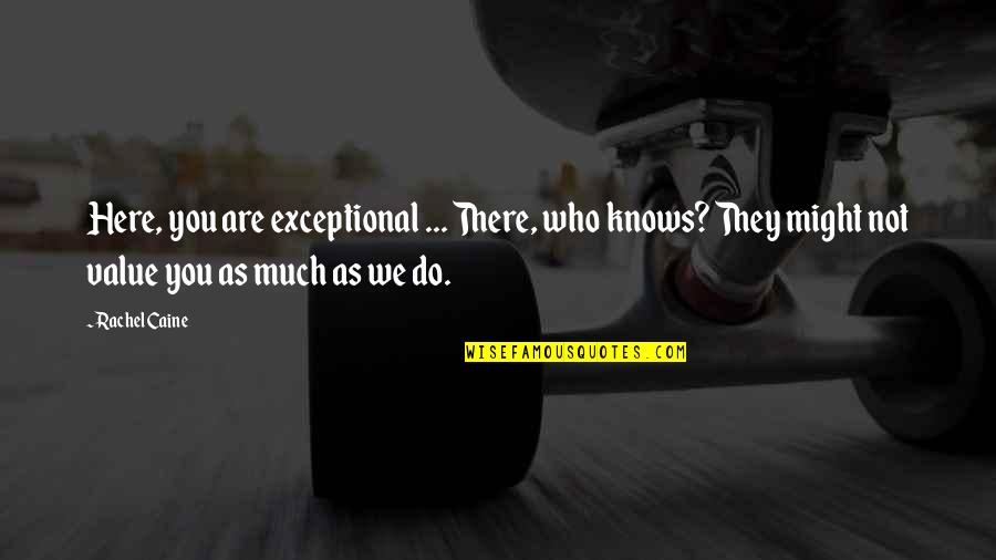 Myrnin Quotes By Rachel Caine: Here, you are exceptional ... There, who knows?