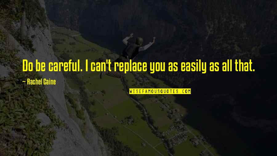 Myrnin Quotes By Rachel Caine: Do be careful. I can't replace you as