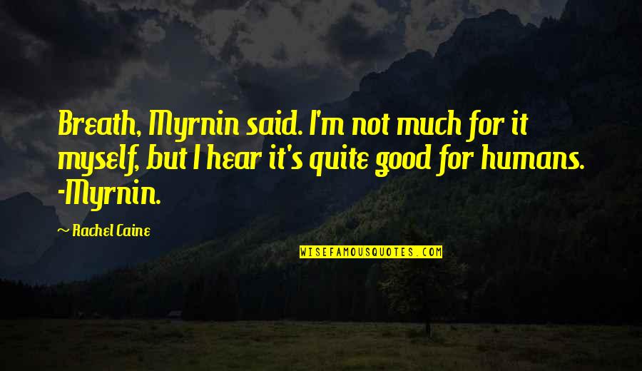 Myrnin Quotes By Rachel Caine: Breath, Myrnin said. I'm not much for it