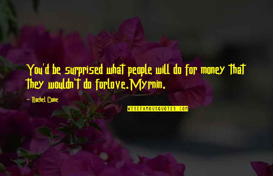 Myrnin Quotes By Rachel Caine: You'd be surprised what people will do for