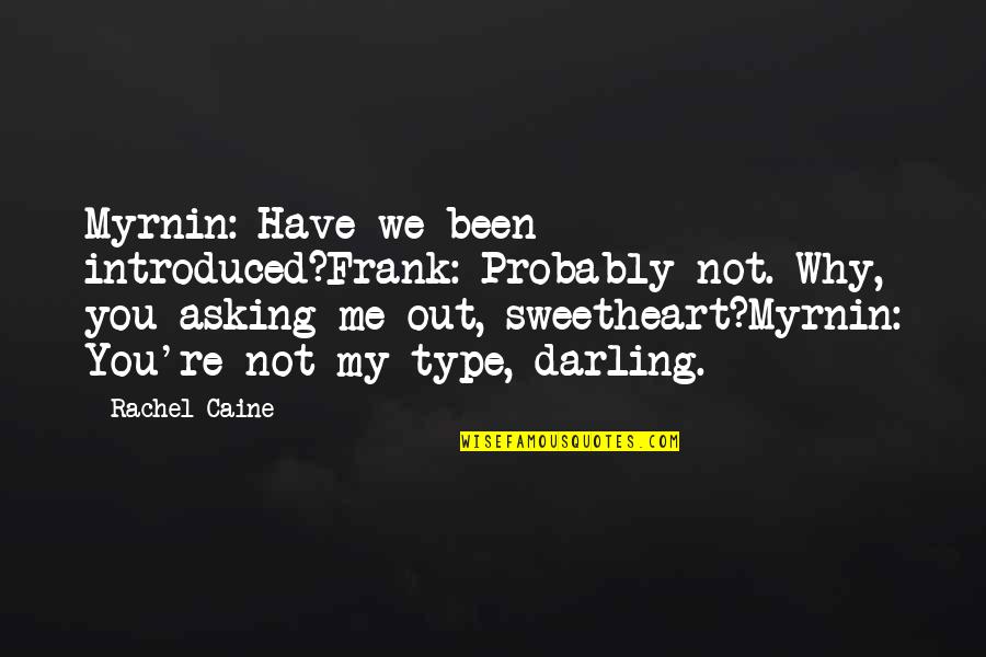 Myrnin Quotes By Rachel Caine: Myrnin: Have we been introduced?Frank: Probably not. Why,