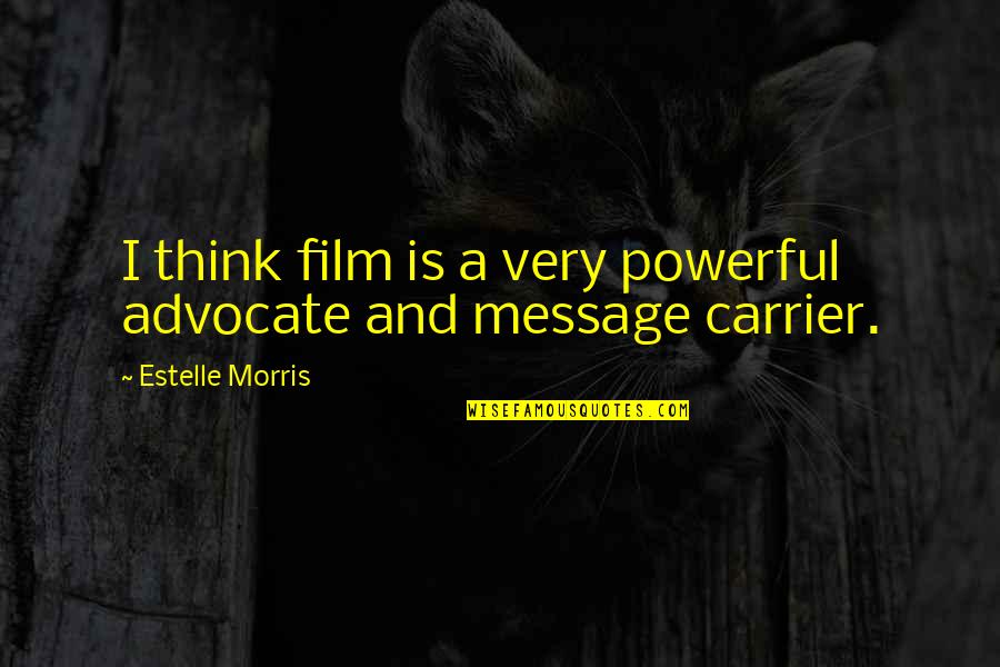 Myron Mixon Quotes By Estelle Morris: I think film is a very powerful advocate