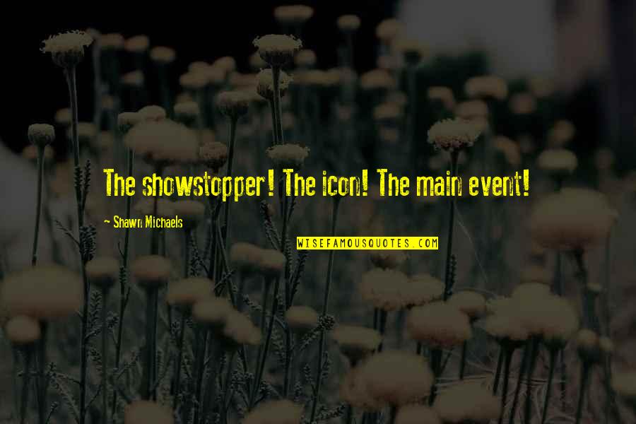 Myron Weiner Quotes By Shawn Michaels: The showstopper! The icon! The main event! Myron Weiner Quotes By Shawn Michaels: The showstopper! The icon! The main event!