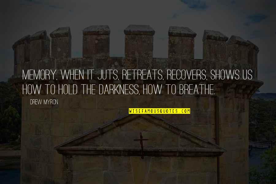 Myron's Quotes By Drew Myron: Memory, when it juts, retreats, recovers, shows us Myron's Quotes By Drew Myron: Memory, when it juts, retreats, recovers, shows us