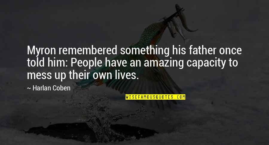 Myron's Quotes By Harlan Coben: Myron remembered something his father once told him: Myron's Quotes By Harlan Coben: Myron remembered something his father once told him: