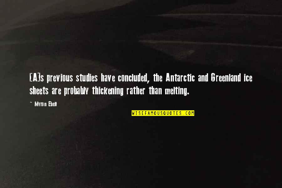 Myron's Quotes By Myron Ebell: [A]s previous studies have concluded, the Antarctic and
