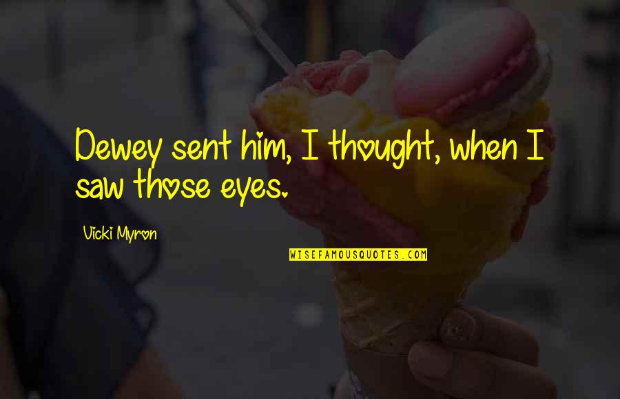 Myron's Quotes By Vicki Myron: Dewey sent him, I thought, when I saw Myron's Quotes By Vicki Myron: Dewey sent him, I thought, when I saw