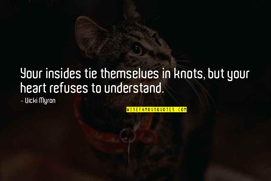 Myron's Quotes By Vicki Myron: Your insides tie themselves in knots, but your