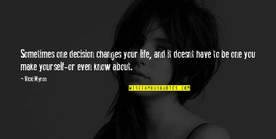 Myron's Quotes By Vicki Myron: Sometimes one decision changes your life, and it Myron's Quotes By Vicki Myron: Sometimes one decision changes your life, and it