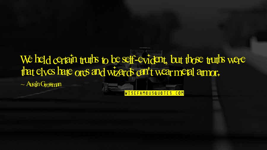 Myrrhia Fine Quotes By Austin Grossman: We held certain truths to be self-evident, but Myrrhia Fine Quotes By Austin Grossman: We held certain truths to be self-evident, but