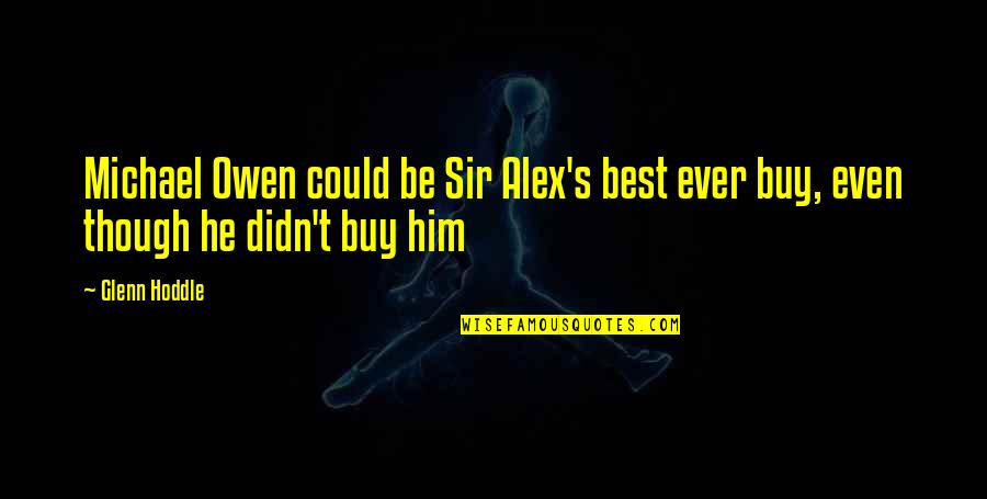 Myrtetus Leaves Quotes By Glenn Hoddle: Michael Owen could be Sir Alex's best ever
