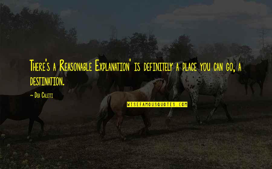 Myrth Quotes By Deb Caletti: There's a Reasonable Explanation' is definitely a place