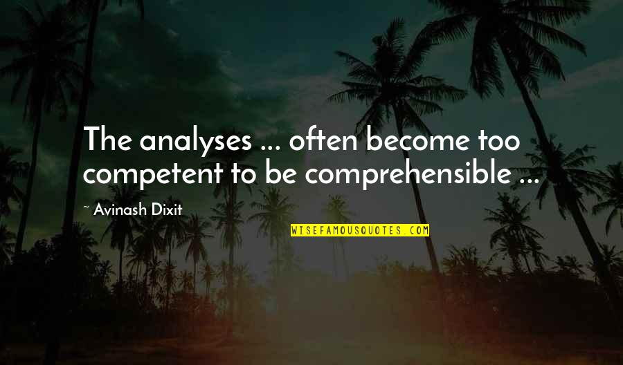 Myrtille Quotes By Avinash Dixit: The analyses ... often become too competent to