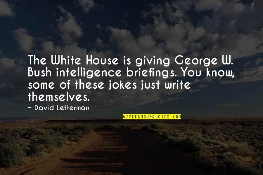 Myrtles Pies Quotes By David Letterman: The White House is giving George W. Bush