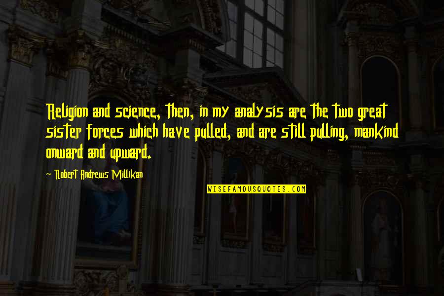 Myrvete Badivuku Quotes By Robert Andrews Millikan: Religion and science, then, in my analysis are