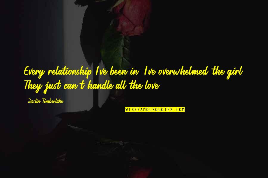 Myrza Febi Quotes By Justin Timberlake: Every relationship I've been in, I've overwhelmed the