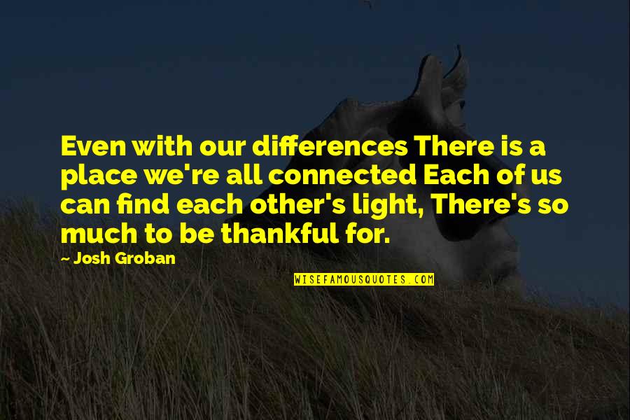 Myschedule Quotes By Josh Groban: Even with our differences There is a place