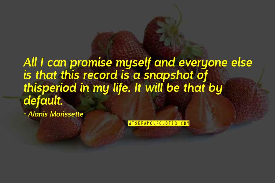 Myself And Life Quotes By Alanis Morissette: All I can promise myself and everyone else