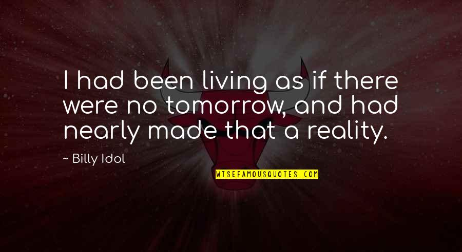 Myself And Life Quotes By Billy Idol: I had been living as if there were