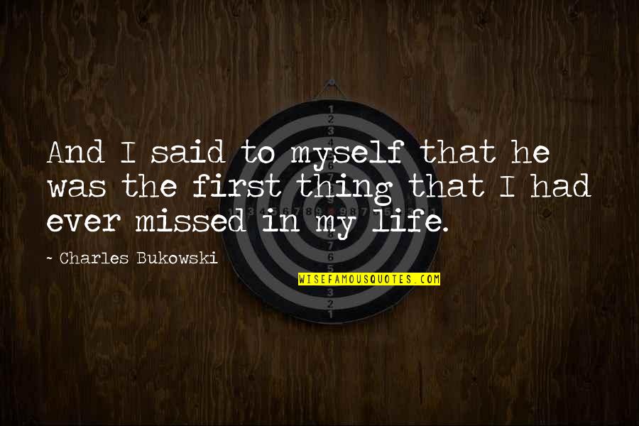 Myself And Life Quotes By Charles Bukowski: And I said to myself that he was