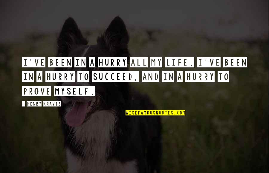 Myself And Life Quotes By Henry Kravis: I've been in a hurry all my life.