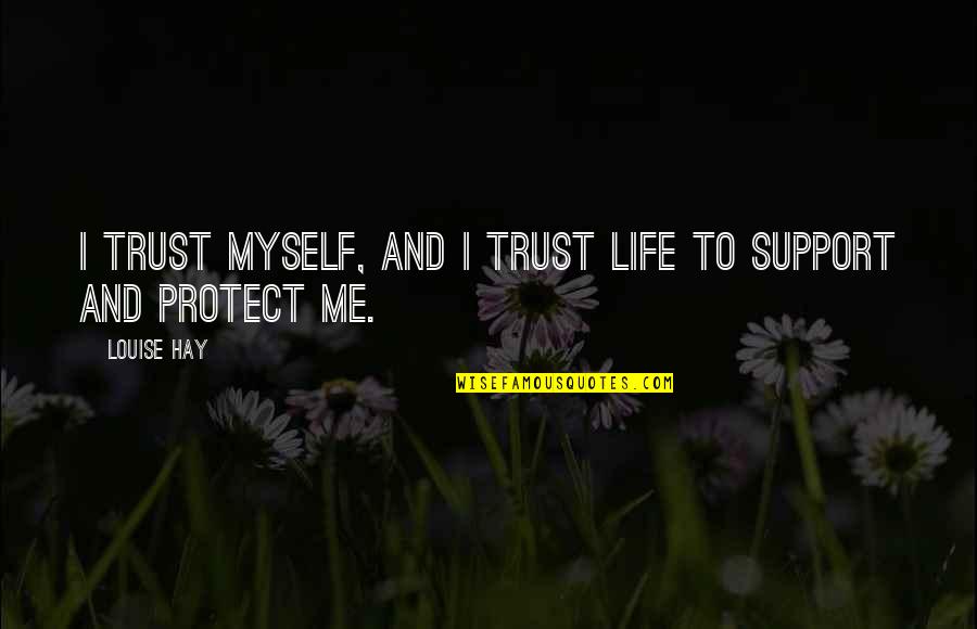 Myself And Life Quotes By Louise Hay: I trust myself, and I trust Life to