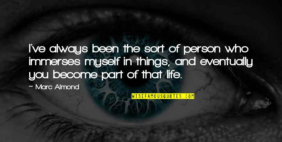 Myself And Life Quotes By Marc Almond: I've always been the sort of person who