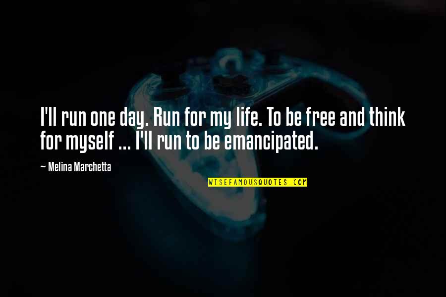 Myself And Life Quotes By Melina Marchetta: I'll run one day. Run for my life.