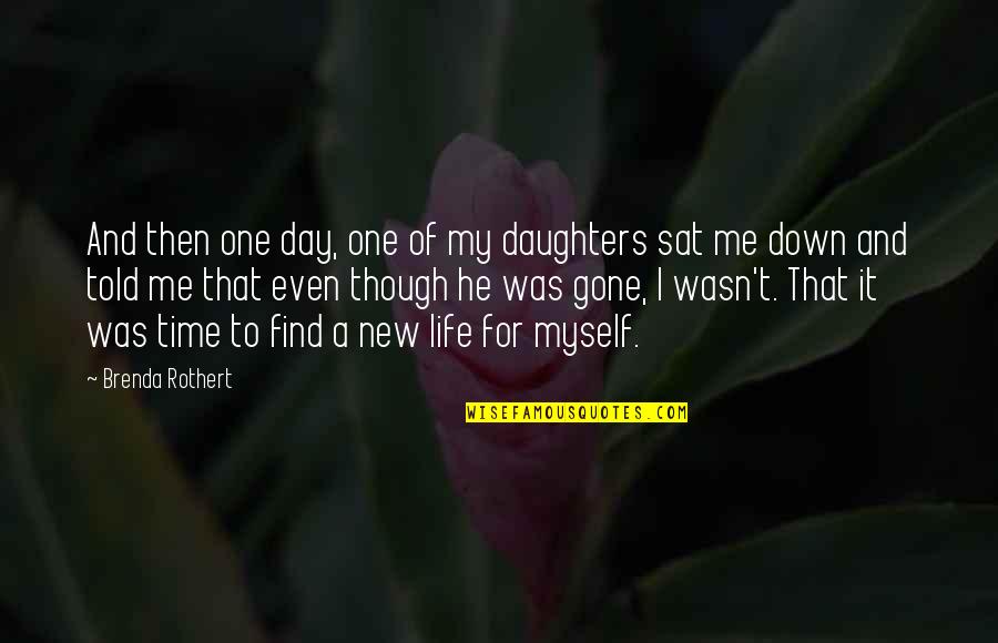 Myself And Me Quotes By Brenda Rothert: And then one day, one of my daughters
