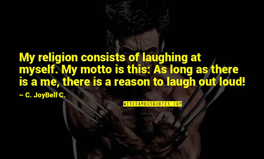 Myself And Me Quotes By C. JoyBell C.: My religion consists of laughing at myself. My