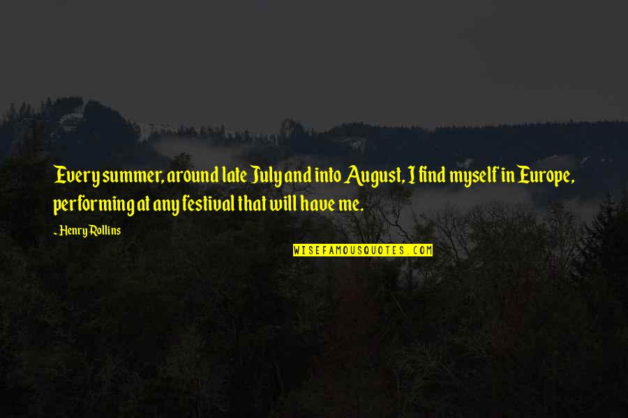 Myself And Me Quotes By Henry Rollins: Every summer, around late July and into August,