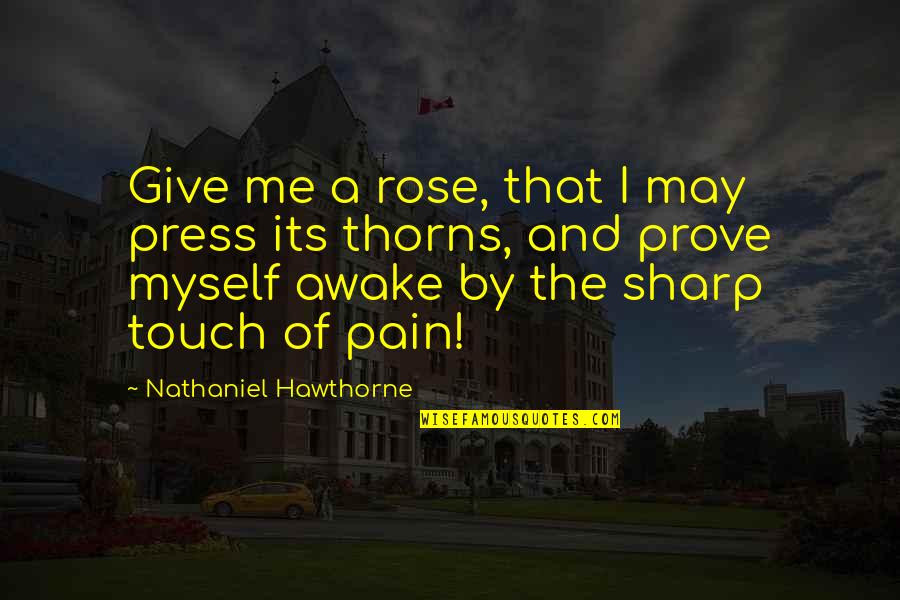Myself And Me Quotes By Nathaniel Hawthorne: Give me a rose, that I may press
