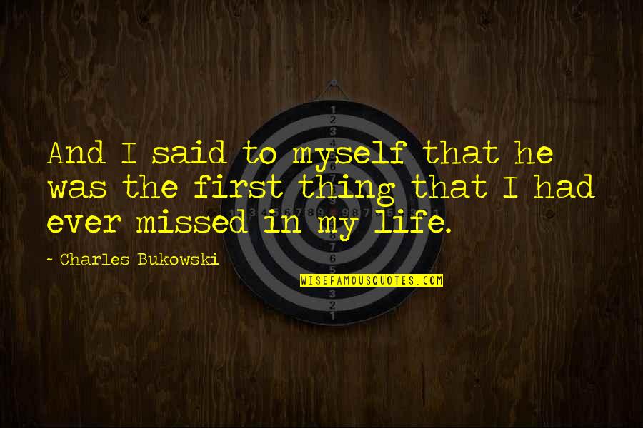 Myself And My Life Quotes By Charles Bukowski: And I said to myself that he was