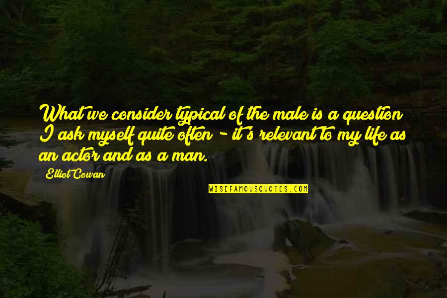 Myself And My Life Quotes By Elliot Cowan: What we consider typical of the male is