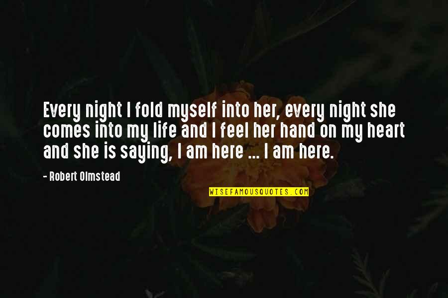 Myself And My Life Quotes By Robert Olmstead: Every night I fold myself into her, every