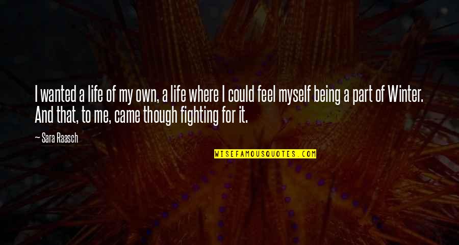 Myself And My Life Quotes By Sara Raasch: I wanted a life of my own, a