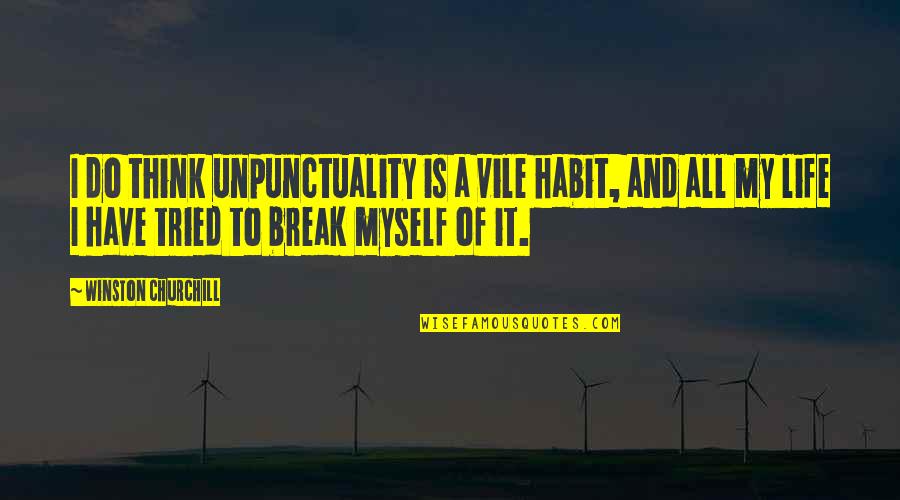 Myself And My Life Quotes By Winston Churchill: I do think unpunctuality is a vile habit,