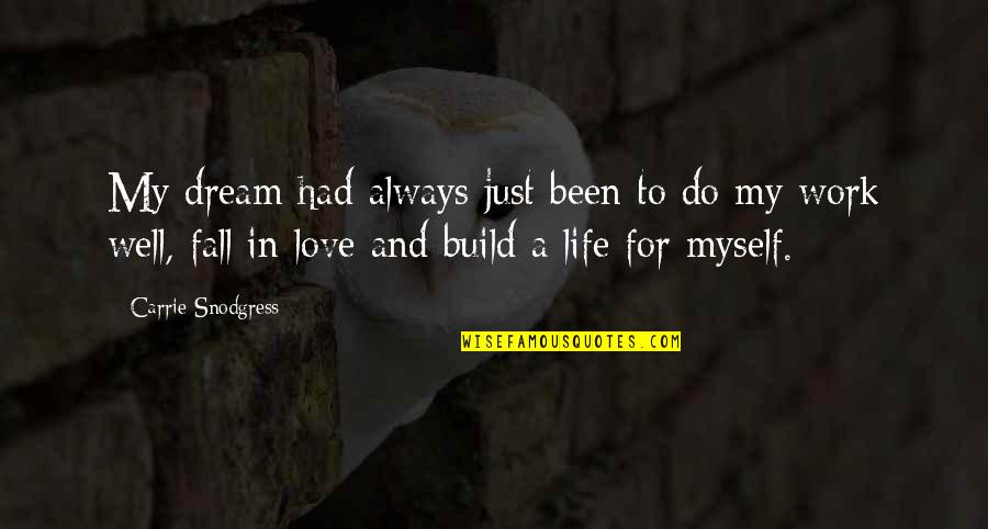 Myself And My Love Quotes By Carrie Snodgress: My dream had always just been to do Myself And My Love Quotes By Carrie Snodgress: My dream had always just been to do