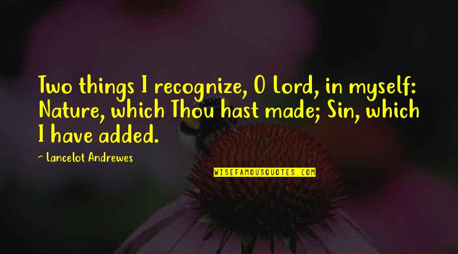 Myself And Nature Quotes By Lancelot Andrewes: Two things I recognize, O Lord, in myself: