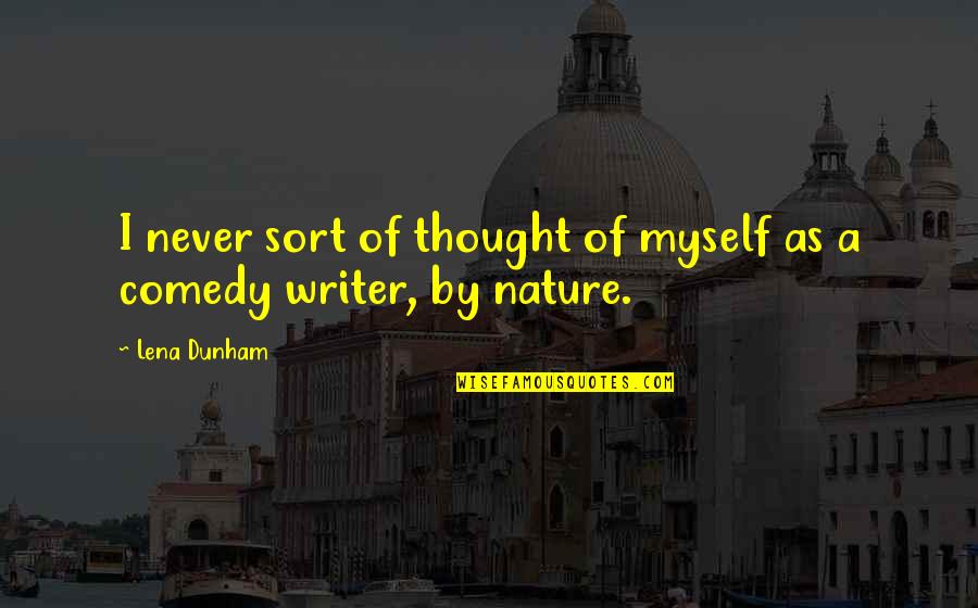 Myself And Nature Quotes By Lena Dunham: I never sort of thought of myself as