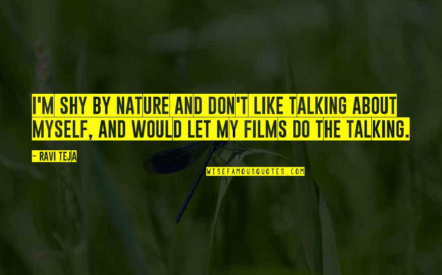 Myself And Nature Quotes By Ravi Teja: I'm shy by nature and don't like talking