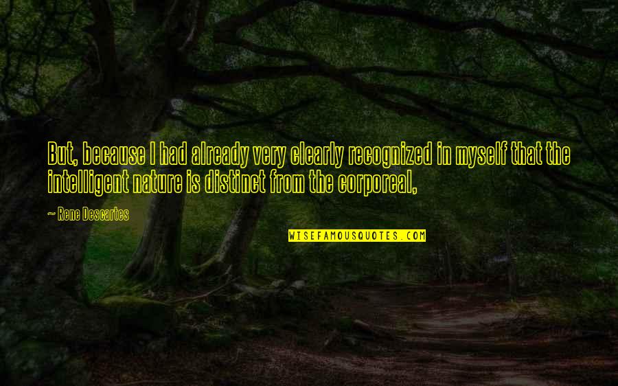 Myself And Nature Quotes By Rene Descartes: But, because I had already very clearly recognized